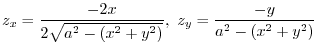 $\displaystyle z_{x} = \frac{-2x}{2\sqrt{a^2 - (x^2 + y^2)}}, \ z_{y} = \frac{-y}{a^2 -(x^2 +y^2)}$