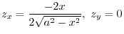 $\displaystyle z_{x} = \frac{-2x}{2\sqrt{a^2 - x^2}}, \ z_{y} = 0$