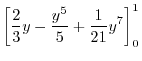$\displaystyle \left[\frac{2}{3}y - \frac{y^5}{5} + \frac{1}{21}y^7\right]_{0}^{1}$