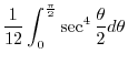 $\displaystyle \frac{1}{12}\int_{0}^{\frac{\pi}{2}} \sec^{4}{\frac{\theta}{2}} d\theta$