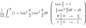 \begin{displaymath}\frac{1}{12}\int_{0}^{\frac{\pi}{2}} (1 + \tan^{2}{\frac{\the...
...{\pi}{2}\\ \hline
t & 0 & \to & 1
\end{array}\end{array}\right)\end{displaymath}