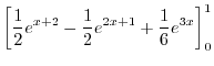$\displaystyle \left[\frac{1}{2}e^{x+2} - \frac{1}{2}e^{2x+1} + \frac{1}{6}e^{3x}\right]_{0}^{1}$