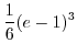 $\displaystyle \frac{1}{6}(e - 1)^3$