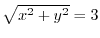 $\sqrt{x^2 + y^2} = 3$