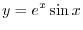 $\displaystyle (e^x \sin{x})^{\prime} \underbrace{=}_{product rule} (e^x)^{\prime}\sin{x} + e^{x}(\sin{x})'$
