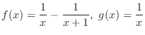 $\displaystyle{f(x) = \frac{1}{x} - \frac{1}{x+1},\ g(x) = \frac{1}{x}}$
