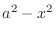 $a^2 - x^2$