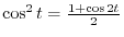 $\displaystyle \cos{2\cdot \frac{x}{2}} = \cos^{2}{\frac{x}{2}} - \sin^{2}{\frac{x}{2}} = \frac{1}{1 + t^2} - \frac{t^2}{1 + t^2} = \frac{1-t^{2}}{1+t^{2}}.$