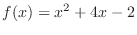 $\displaystyle{f(x) = x^2 + 4x - 2}$
