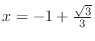 $x = -1 + \frac{\sqrt{3}}{3}$