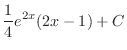 $\displaystyle{\frac{1}{4}e^{2x}(2x - 1) + C}$