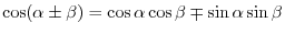 $\displaystyle{\sin(\alpha \pm \beta) = \sin{\alpha}\cos{\beta} \pm \cos{\alpha}\sin{\beta}}$