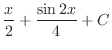 $\displaystyle{\frac{x}{2} + \frac{\sin{2x}}{4} + C}$