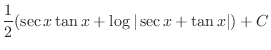 $\displaystyle{\frac{1}{2}(\sec{x}\tan{x} + \log\vert\sec{x} + \tan{x}\vert) + C}$