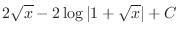 $\displaystyle{2\sqrt{x} - 2\log{\vert 1+\sqrt{x}\vert} + C}$