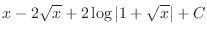 $\displaystyle{x - 2\sqrt{x} + 2\log\vert 1 + \sqrt{x}\vert+ C}$