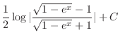 $\displaystyle{\frac{1}{2}\log{\vert\frac{\sqrt{1 - e^{x}} - 1}{\sqrt{1 - e^{x}} + 1}\vert} + C}$