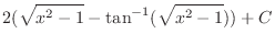 $\displaystyle{2(\sqrt{x^{2} - 1} - \tan^{-1}(\sqrt{x^{2} - 1})) + C}$