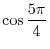 $\cos\frac{5\pi}{4}$