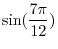 $\frac{7\pi}{12} = \frac{3\pi + 4\pi}{12} = \frac{\pi}{4} + \frac{\pi}{3}$