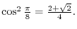 $2\cos^{2}\frac{\pi}{8} = 1 + \frac{\sqrt{2}}{2} = \frac{2 + \sqrt{2} }{2}$