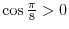 $\cos^{2}\frac{\pi}{8} = \frac{2 + \sqrt{2}}{4}.$