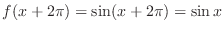 $f(x + 2\pi) = \sin(x + 2\pi) = \sin{x}$