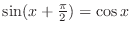 $\sin(x+\frac{\pi}{2}) = \cos{x}$