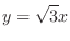 $\displaystyle{y = \sqrt{3}x}$