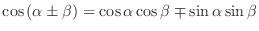 $\cos{(\alpha \pm \beta)} = \cos{\alpha}\cos{\beta} \mp \sin{\alpha}\sin{\beta}$