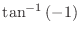 $\displaystyle{\tan^{-1}{(-1)}}$
