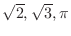 $\sqrt{2}, \sqrt{3}, \pi$