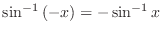 $\displaystyle{\sin^{-1}{(-x)} = - \sin^{-1}{x}}$