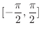 $\displaystyle{[-\frac{\pi}{2},\frac{\pi}{2}]}$