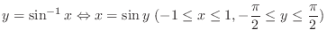 $\displaystyle y = \sin^{-1}{x} \Leftrightarrow x = \sin{y} \ (-1 \leq x \leq 1, -\frac{\pi}{2} \leq y \leq \frac{\pi}{2}) $