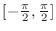 $[-\frac{\pi}{2},\frac{\pi}{2}]$