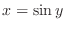$x = \sin{y}$