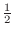 $\frac{1}{2}$