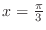 $x = \frac{\pi}{3}$