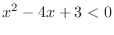 $\displaystyle x^{2} - 4x + 3 < 0$