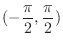 $\displaystyle{(-\frac{\pi}{2},\frac{\pi}{2})}$