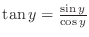 $\tan{y} = \frac{\sin{y}}{\cos{y}}$