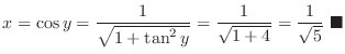 $\displaystyle x = \cos{y} = \frac{1}{\sqrt{1 + \tan^{2}{y}}} = \frac{1}{\sqrt{1 + 4}} = \frac{1}{\sqrt{5}}\ensuremath{\ \blacksquare}$