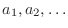 $a_{1},a_{2},\ldots$