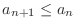 $a_{n+1} \leq a_{n}$