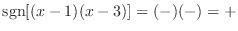 ${\rm sgn}[(x-1)(x-3)] = (-)(-) = +$