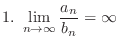 $\displaystyle{1. \ \lim_{n \to \infty}\frac{a_{n}}{b_{n}} = \infty}$