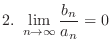 $\displaystyle{2. \ \lim_{n \to \infty}\frac{b_{n}}{a_{n}} = 0}$