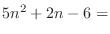 $5n^2 + 2n - 6 =$