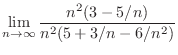 $\displaystyle \lim_{n \rightarrow \infty}\frac{n^2(3 - 5/n)}{n^2(5 + 3/n - 6/n^2)}$